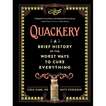 Quackery: A Brief History of the Worst Ways to Cure Everything - Hardcover