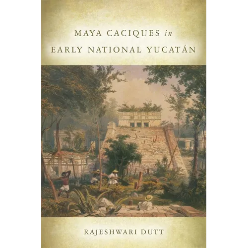 Maya Caciques in Early National Yucatán - Hardcover