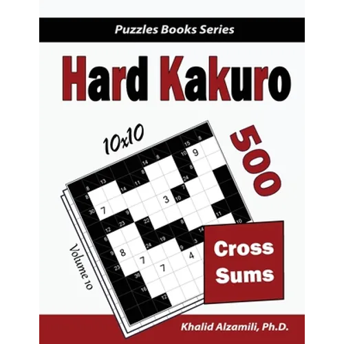 Hard Kakuro: 500 Hard Cross Sums Puzzles (10x10) - Paperback