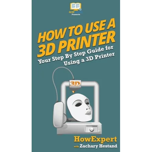 How To Use a 3D Printer - Hardcover