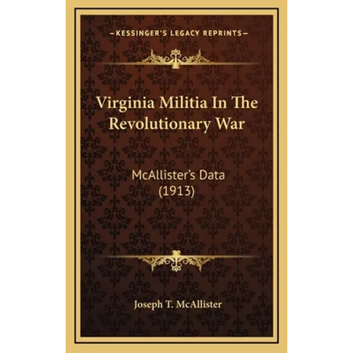 Virginia Militia in the Revolutionary War: McAllister's Data (1913) - Hardcover
