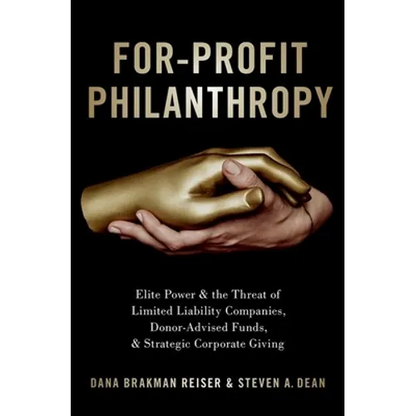 For-Profit Philanthropy: Elite Power and the Threat of Limited Liability Companies, Donor-Advised Funds, and Strategic Corporate Giving - Hardcover
