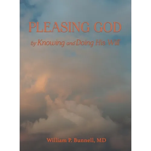 Pleasing God: by Knowing and Doing His Will - Hardcover