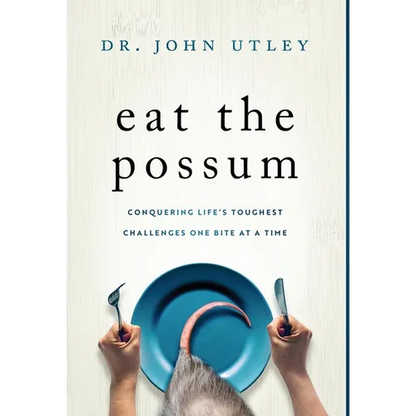 Eat The Possum: Conquering Life's Toughest Challenges One Bite At A Time - Hardcover