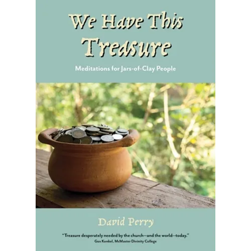We Have This Treasure: Meditations for Jars-of-Clay People - Paperback