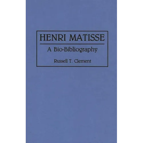 Henri Matisse: A Bio-Bibliography - Hardcover