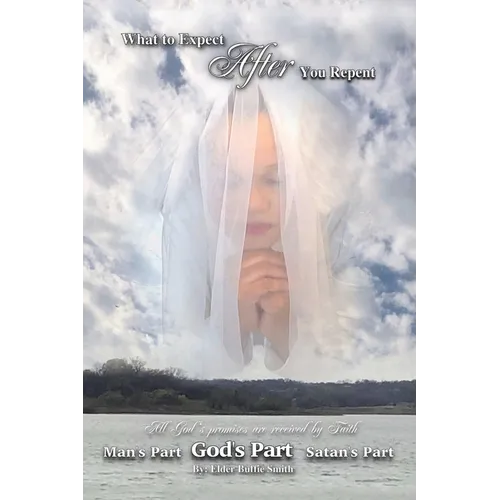 What to Expect After You Repent with a Sincere Heart: (Every Promise Is Received by Faith) - Paperback