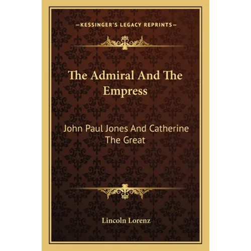 The Admiral And The Empress: John Paul Jones And Catherine The Great - Paperback