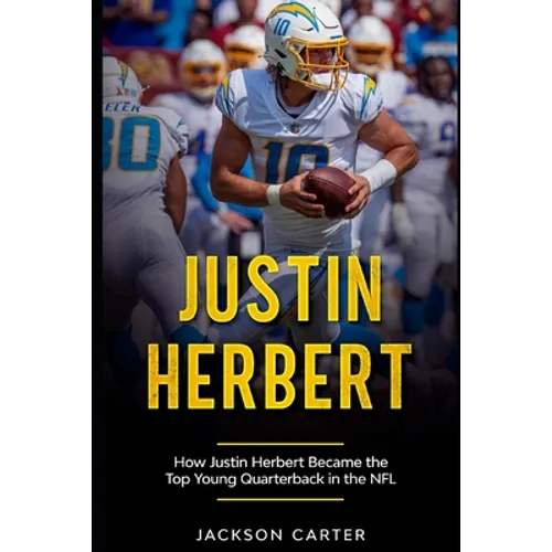 Justin Herbert: How Justin Herbert Became the Top Young Quarterback in the NFL - Paperback