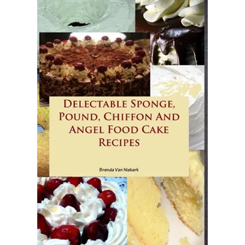 Delectable Sponge, Pound, Chiffon And Angel Food Cake Recipes - Hardcover
