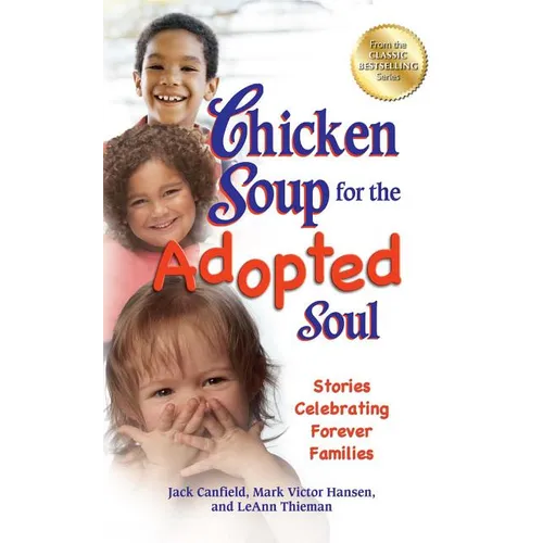 Chicken Soup for the Adopted Soul: Stories Celebrating Forever Families - Paperback