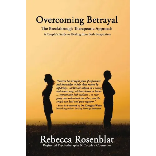 Overcoming Betrayal: The Breakthrough Therapeutic Approach - A Couple's Guide to Healing from Both Perspectives - Paperback
