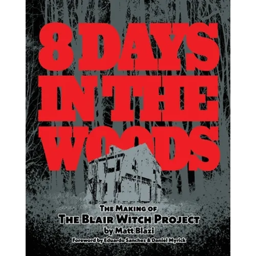 8 Days in the Woods: The Making of The Blair Witch Project - Paperback