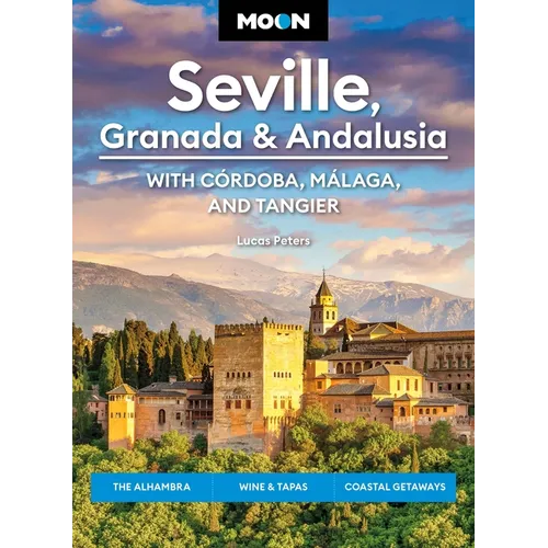Moon Seville, Granada & Andalusia: With Cordoba, Malaga & Tangier: The Alhambra, Wine & Tapas, Coastal Getaways - Paperback