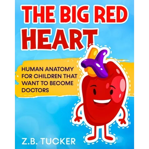 The Big Red Heart: The Cardiovascular System for Children - Paperback