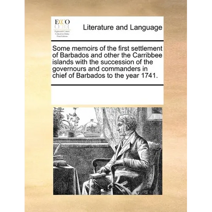Some memoirs of the first settlement of Barbados and other the Carribbee islands with the succession of the governours and commanders in chief of Barb - Paperback