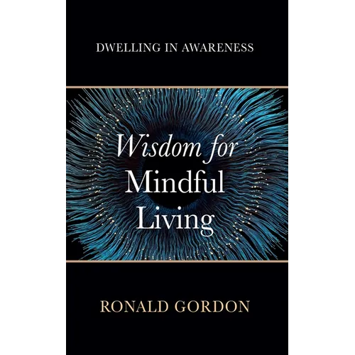 Wisdom for Mindful Living: Dwelling in Awareness - Paperback