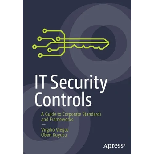 It Security Controls: A Guide to Corporate Standards and Frameworks - Paperback