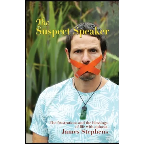 The Suspect Speaker: The Frustrations and the blessings of life with aphasia - Paperback