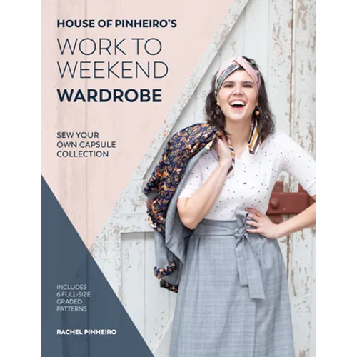 House of Pinheiro's Work to Weekend Wardrobe: Sew Your Own Capsule Collection - Paperback