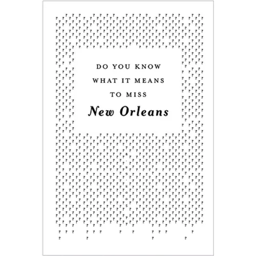 Do You Know What It Means to Miss New Orleans?: A Collection of Stories & Essays Set in the Big Easy - Paperback