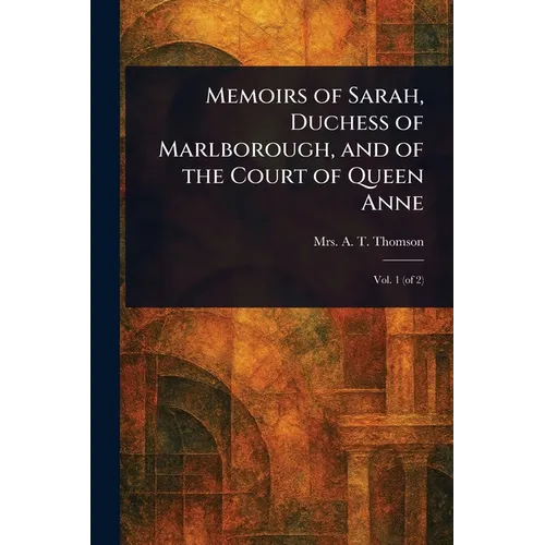 Memoirs of Sarah, Duchess of Marlborough, and of the Court of Queen Anne - Paperback