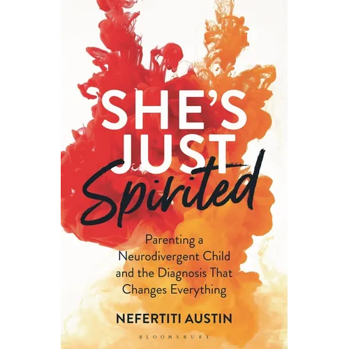She's Just Spirited: Parenting a Neurodivergent Child and the Diagnosis That Changes Everything - Hardcover