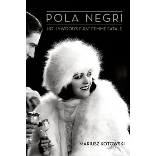 Pola Negri: Hollywood's First Femme Fatale - Hardcover