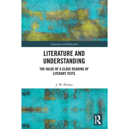 Literature and Understanding: The Value of a Close Reading of Literary Texts - Paperback