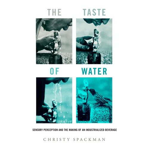 The Taste of Water: Sensory Perception and the Making of an Industrialized Beverage Volume 15 - Hardcover
