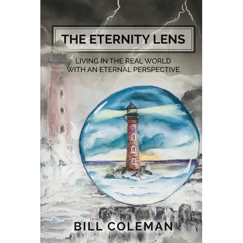 The Eternity Lens: Living in the Real World with an Eternal Perspective - Paperback