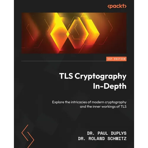 TLS Cryptography In-Depth: Explore the intricacies of modern cryptography and the inner workings of TLS - Paperback