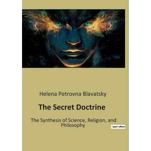 The Secret Doctrine: The Synthesis of Science, Religion, and Philosophy - Paperback