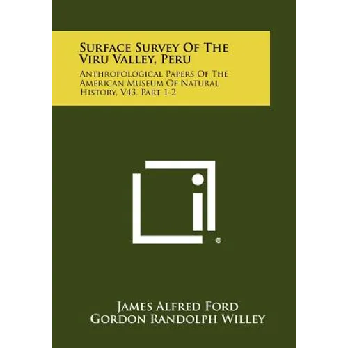 Surface Survey of the Viru Valley, Peru: Anthropological Papers of the American Museum of Natural History, V43, Part 1-2 - Paperback