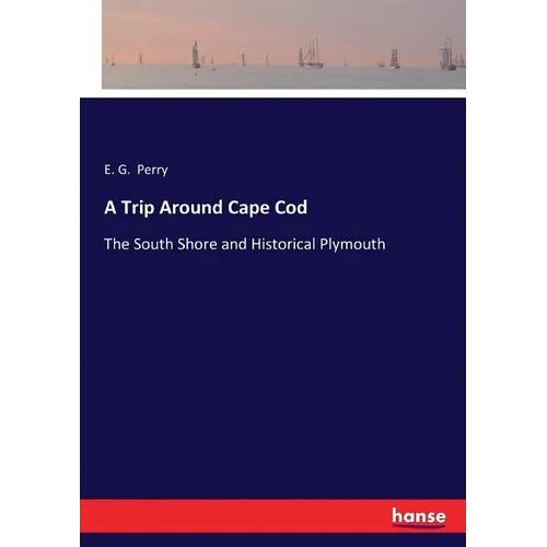 A Trip Around Cape Cod: The South Shore and Historical Plymouth - Paperback