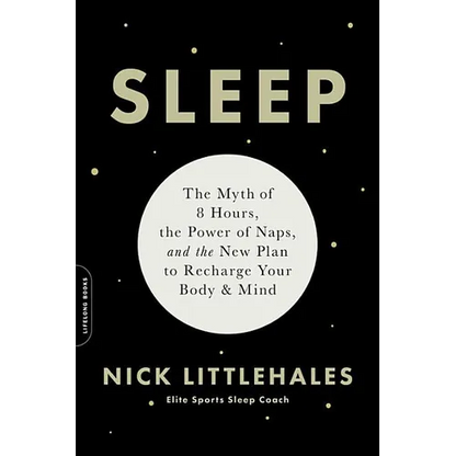 Sleep: The Myth of 8 Hours, the Power of Naps, and the New Plan to Recharge Your Body and Mind - Paperback