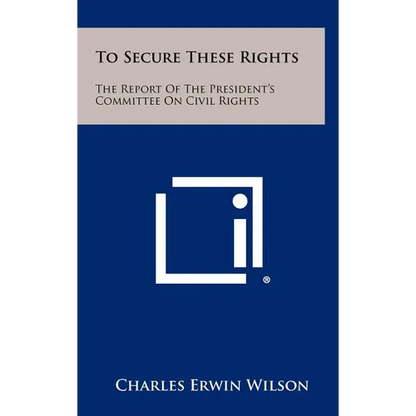 To Secure These Rights: The Report of the President's Committee on Civil Rights - Hardcover