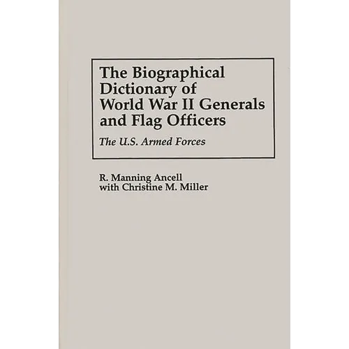 The Biographical Dictionary of World War II Generals and Flag Officers: The U.S. Armed Forces - Hardcover