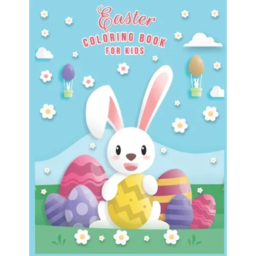 Easter Coloring Book For Kids: Easter Coloring Book For Toddlers And Preschool Kids Ages 2-5 & Ages 2-4 And Ages 4-8 The Great Big happy Easter Egg C - Paperback
