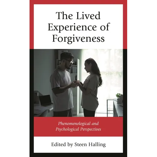 The Lived Experience of Forgiveness: Phenomenological and Psychological Perspectives - Hardcover