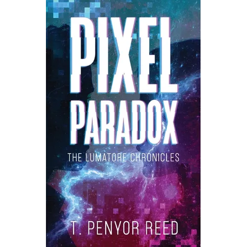 Pixel Paradox: The Lumatore Chronicles - Paperback