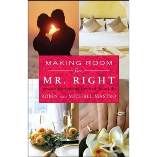 Making Room for Mr. Right: How to Attract the Love of Your Life - Paperback