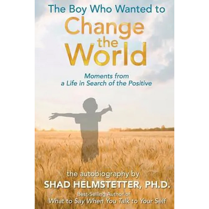 The Boy Who Wanted to Change the World: Moments From a Life in Search of the Positive - Paperback