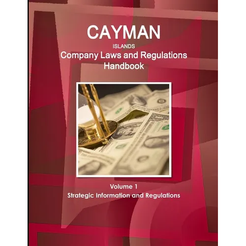 Cayman Islands Company Laws and Regulations Handbook Volume 1 Strategic Information and Regulations - Paperback