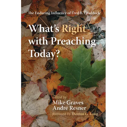 What's Right with Preaching Today?: The Enduring Influence of Fred B. Craddock - Paperback