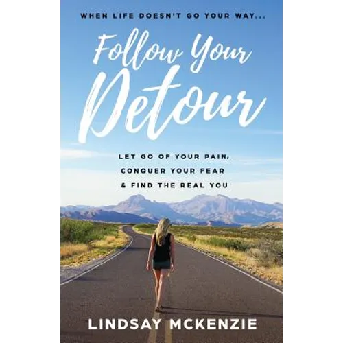 Follow Your Detour: Let Go of Your Pain, Conquer Your Fear, and Find the Real You - Paperback
