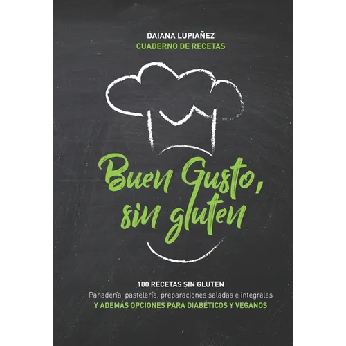 Buen gusto, sin gluten.: 100 recetas sin gluten. Además opciones con harinas integrales sin gluten, aptas veganos y diabéticos e intolerantes a la lac - Paperback