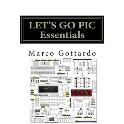 LET'S GO PIC Essentials: Now based on Micro-GT IDE and MPLAB X - Paperback
