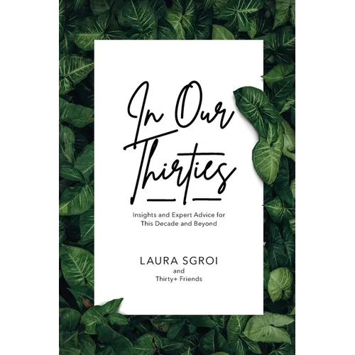In Our Thirties: Insights and Expert Advice for This Decade and Beyond - Paperback