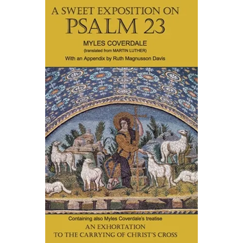 A Sweet Exposition on Psalm 23: with also An Exhortation to the Carrying of Christ's Cross - Hardcover